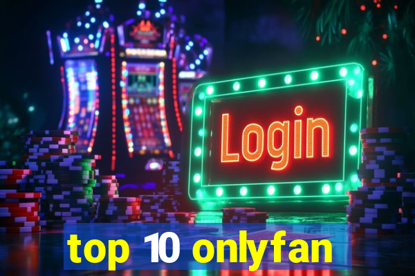 top 10 onlyfan